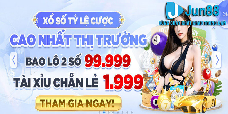 Xổ số Jun88 - Sảnh cược lô đề ăn tiền số 1 Việt Nam